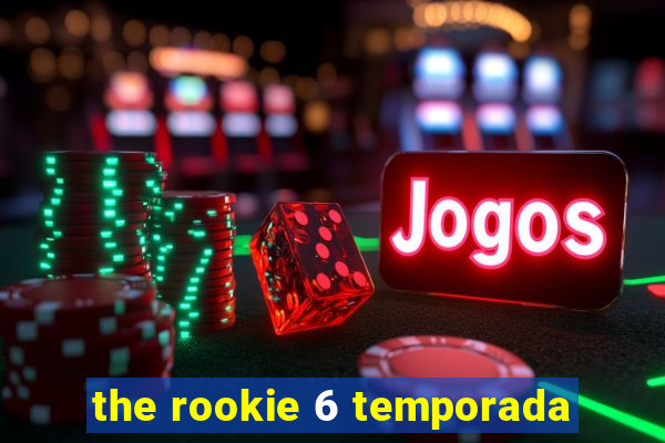 the rookie 6 temporada